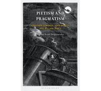 Pietism and Pragmatism : Jonathan Edwards, John Wesley, and William James