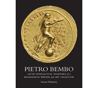Pietro Bembo and the Intellectual Pleasures of a Renaissance Writer and Art Collector