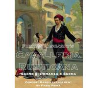 Pietro Mascagni's Cavalleria Rusticana - Scene 5: Romanza e Scena: Concert Band arrangement (Pietro Mascagni's Cavalleria Rusticana - Concert Band Arrangement)