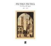 Pietro Pietra. La forza del segno (1885-1956). Ediz. illustrata