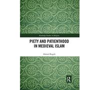 Piety and Patienthood in Medieval Islam (Routledge Studies in Religion)