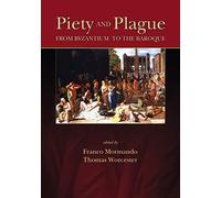 Piety and Plague: From Byzantium to the Baroque: 78 (Sixteenth Century Essays & Studies)
