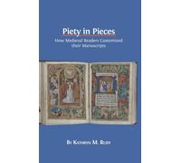 Piety in Pieces: How Medieval Readers Customized their Manuscripts