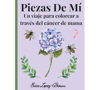 Piezas De Mi: Un Viaje Para Colorear A Traves Del Cancer De Mama (Pieces of Me)