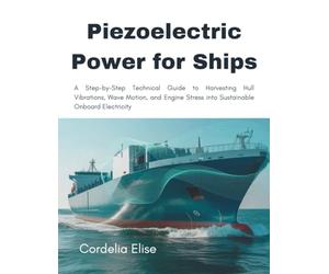 Piezoelectric Power for Ships: A Step-by-Step Technical Guide to Harvesting Hull Vibrations, Wave Motion, and Engine Stress into Sustainable Onboard Electricity