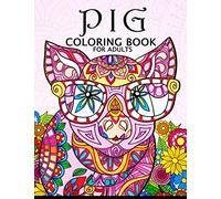 Pig Coloring Book for Adults: Cute Animal Stress-relief Coloring Book For Adults and Grown-ups