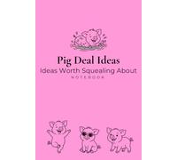 Pig Deal Ideas: Ideas Worth Squealing About Notebook: Cute Pig Lover Gift, Farm Animal Journal, The Good Ideas Collection, lined pages