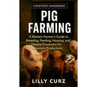 PIG FARMING: A Modern Farmer’s Guide to Breeding, Feeding, Housing, and Disease Prevention for Maximum Productivity.
