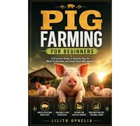Pig Farming For Beginners: A Practical Guide to Raising Pigs for Meat Production and Small Farm Management