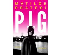 Pig : 'Fresh, full of character and utterly addictive' Alice Slater