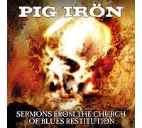 Pig Iron - Sermons From The Church Of Blues Restitution