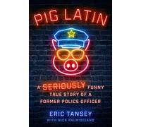 Pig Latin: A Seriously Funny True Story of a Former Police Officer
