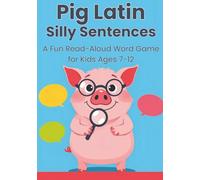 Pig Latin Silly Sentences: A Fun Read-Aloud Word Game for Kids Ages 7-12