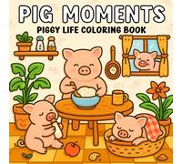 Pig Moments Piggy Life Coloring Book: Funny and Cute Pigs in Hygge Corners and Cozy Activities for Relaxation and Stress Relief - Perfect for Adults and Teens
