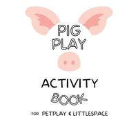 Pig Play Coloring & Activity Book for BDSM, Petplay, and littlespace