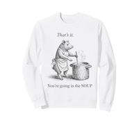 Pig pork That's it You're going in the Soup Funny Sweatshirt