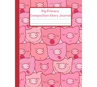 Pig Primary Composition Story Journal: Handwriting Practice Paper With Dotted Mid Line And Drawing Space For Grades K-2 | 120 Pages | 8.5 x 11 In