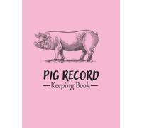 Pig Record Keeping Log Book: A Journal Designed for Pig Owners to Organize and Track Vital Swine Information | Manage & Keep Track of Pig Profiles | ... tracker | Farmers Observations Record Book
