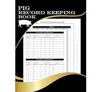 Pig Record Keeping Log Book: Pig Breeding Book, Pig Record Keeping Book to Record and Track Feed history, Medical, Vaccination, Parasite Control, Farrowing Breeding and Income/Expense Records