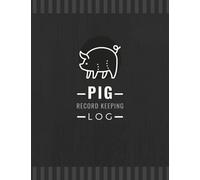 Pig Record Keeping Log: Manage & Keep Track of Pig Profiles, Medical Information, Feeding, Breeding, Farrowing & More | Hog Farm Management Organizer Notebook for Livestock Owners