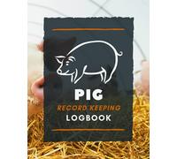 Pig Record Keeping Logbook: Document & Keep Track of Pig Identification Details, Health Info, Feeding, Farrowing & More | Record Organizer Notebook for Sow/Boar Owners & Farmers