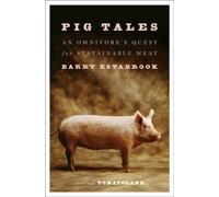 Pig Tales : An Omnivore's Quest for Sustainable Meat