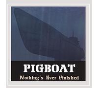 PIGBOAT - Nothing's Ever Finished