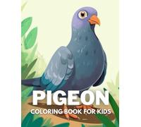 Pigeon Coloring Book For Kids: +40 Fun And Easy Drawings Of Cute Pigeon To Color For Kids, Boys And Girls Who Love Pigeon, Stressrelief Relaxing