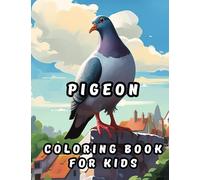 Pigeon Coloring Book For Kids: 75 Unique Pigeon Coloring Pages for Kids Boys Girls (Toddlers Preschoolers & Kindergarten) Funny Stress Relieving Awesome Pigeon Designs for Children Relaxation