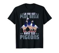 Pigeon La Vie Est Plus Belle Avec Les Pigeons Colombophile T-Shirt