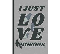 Pigeon Notebook: Cute Pigeon Lined Journal, I Just Love Pigeons, The Perfect Novelty Pigeon Gift for Anyone who Loves Pigeons, Birds or Pigeon Keeping - Grey