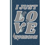 Pigeon Notebook: Cute Pigeon Lined Journal, I Just Love Pigeons, The Perfect Novelty Pigeon Gift for Anyone who Loves Pigeons, Birds or Pigeon Keeping - Blue