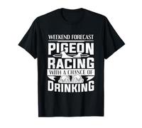 Pigeon Racer Weekend Pigeon Racing With A Chance Of Drinking T-Shirt