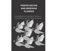 Pigeon Racing and Breeding Planner: Pigeon Loft Book for Breeding and Racing Homing Pigeons