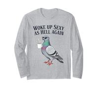 Pigeon Woke Up Sexy As Hell Again Funny Coffee Long Sleeve T-Shirt