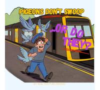 Pigeon's don't swoop! ...OR DO THEY?: A wacky kids story filled with chaos and a surprising twist