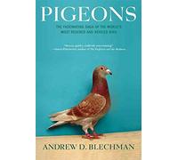 [(Pigeons : The Fascinating Saga of the World's Most Revered and Reviled)] [By (author) Andrew D. Blechman] published on (October, 2007)
