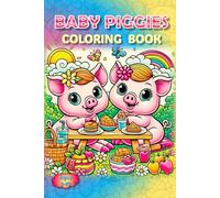 Piggies Coloring Book!: Squeal-Worthy Fun for All Ages! (Piggies, pigs and piglets - barn yard piggy and his friends)