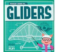 Piggles' Guide to Gliders (Pigs Might Fly!)