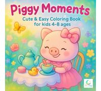 Piggy Moments Cute & Easy Coloring Book for Kids 4-8 Ages: Fun Simple Piggy Outlines for Preschool and Kindergarten Creative Play