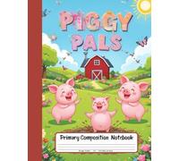 Piggy Pals Primary Composition Notebook: Themed Draw and Write Journal for Kids, Grades K-2 with Picture Space - Perfect for Pigs, Muddy Tales, Farmyard Fun, Storytelling, and Drawing Activities
