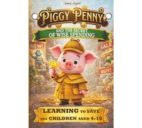 Piggy Penny and the Secret of Wise Spending: A Magical Tale of Smart Spending and Wise Choices