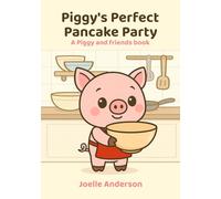 Piggy's Perfect Pancake Party: A Piggy and friends book