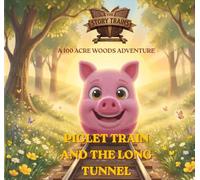 Piglet Train and the Long Tunnel: A 100 Acre Woods Adventure from The Story Trains (THE STORY TRAINS ADVENTURES)