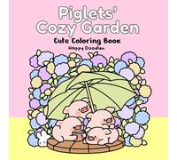 Piglets’ Cozy Garden: Cute Coloring Book: Charming Spring Garden Scenes with Piglets and Florals for Joyful Coloring (Cozy Piglets)