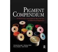 Pigment Compendium: A Dictionary and Optical Microscopy of Historical Pigments (Routledge Series in Conservation and Museology)