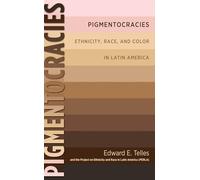 Pigmentocracies: Ethnicity, Race, and Color in Latin America