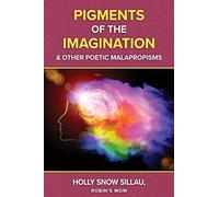 Pigments of the Imagination and Other Poetic Malapropisms