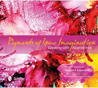 Pigments of Your Imagination: Creating with Alcohol Inks – Schiffer Publishing
