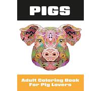 Pigs: Adult Coloring Book for Pig Lovers: 2 (Coloring Books for Adults)